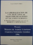 Portada: La liberalización de los mercados de telecomunicaciones en la Unión Europea. El proceso liberalizador con especial referencia al reino de España